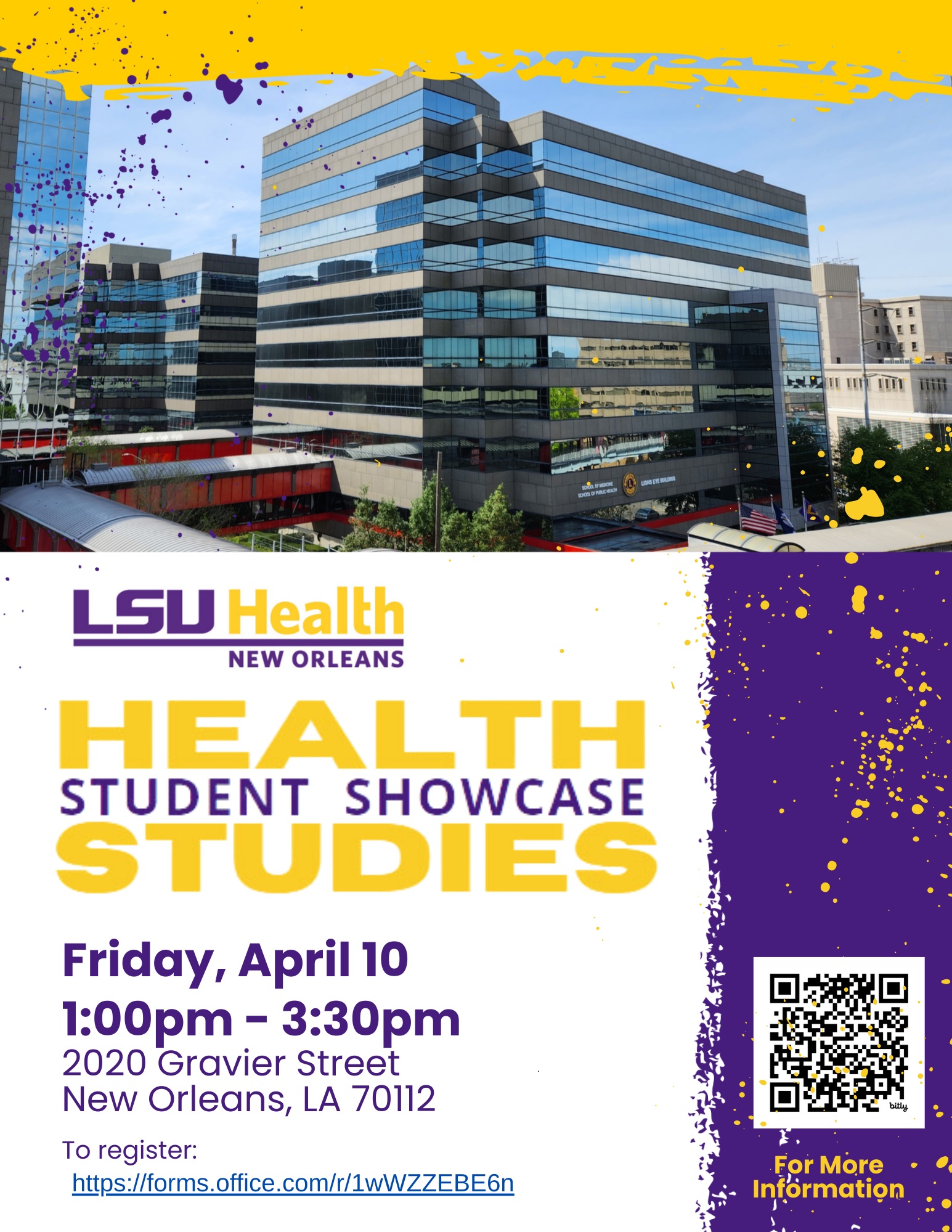 A promotional flyer for LSU Health New Orleans. The top half shows a large, modern glass building with multiple floors reflecting the sky. Yellow and purple paint‑splatter graphics frame the edges. Below the image, the flyer reads: “LSU Health New Orleans — Health Studies Student Showcase.” Event details follow: “Friday, April 10, 1:00pm – 3:30pm, 2020 Gravier Street, New Orleans, LA 70112.” A registration link is included: “https://forms.office.com/r/1wWZZEBE6n.” A QR code appears on the right side above the words “For More Information.